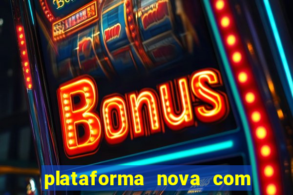 plataforma nova com bonus de cadastro sem deposito